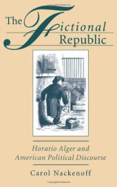 book The Fictional Republic: Horatio Alger and American Political Discourse