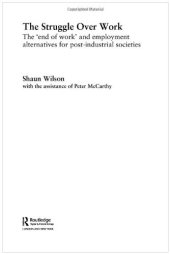 book The Struggle Over Work: The 'End of Work' and Employment Alternatives in Post-Industrial Societies 