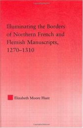 book Illuminating the Borders of Northern French and Flemish Manuscripts, 1270-1310