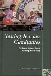 book Testing Teacher Candidates: The Role of Licensure Tests in Improving Teacher Quality