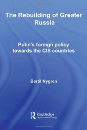 book The Rebuilding of Greater Russia: Putin's Foreign Policy Towards the CIS Countries 