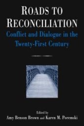 book Roads to Reconciliation: Conflict and Dialogue in the Twenty-First Century : Conflict and Dialogue in the Twenty-First Century