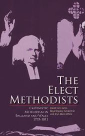 book The Elect Methodists : Calvinistic Methodism in England and Wales, 1735-1811