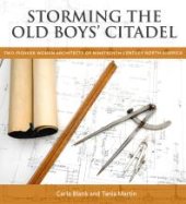 book Storming the Old Boys' Citadel : Two Pioneer Women Architects of Nineteenth Century North America