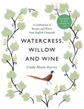 book Watercress, Willow and Wine: A Celebration of Recipes and Wines from English Vineyards