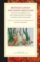 book Between Lipany and White Mountain : Essays in Late Medieval and Early Modern Bohemian History in Modern Czech Scholarship