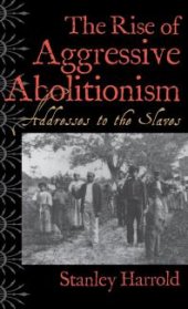 book The Rise of Aggressive Abolitionism : Addresses to the Slaves