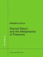 book Eternal Return and the Metaphysics of Presence : "A Critical Reading of Heidegger’s Nietzsche"