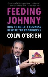 book Feeding Johnny : How to Build a Business Despite the Roadblocks