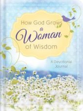 book How God Grows a Woman of Wisdom : A Devotional Journal