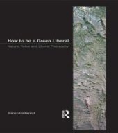 book How to Be a Green Liberal : Nature, Value and Liberal Philosophy