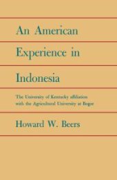 book An American Experience in Indonesia : The University of Kentucky Affiliation with the Agricultural University at Bogor