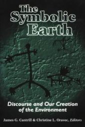 book The Symbolic Earth : Discourse and Our Creation of the Environment