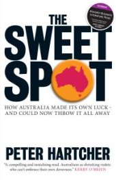 book The Sweet Spot : How Australia Made Its Own Luck - And Could Now Throw It All Away