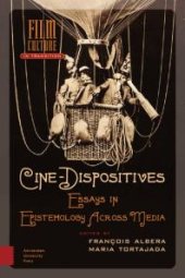 book Cine-Dispositives : Essays in Epistemology Across Media