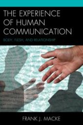 book The Experience of Human Communication : Body, Flesh, and Relationship