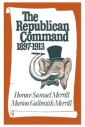 book The Republican Command : 1897-1913