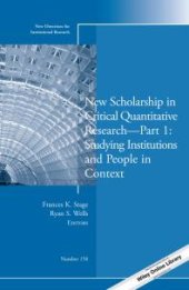 book New Scholarship in Critical Quantitative Research, Part 1: Studying Institutions and People in Context : New Directions for Institutional Research, Number 158