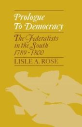 book Prologue to Democracy : The Federalists in the South 1789-1800