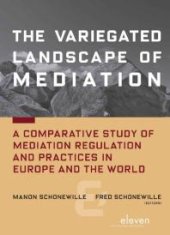 book The Variegated Landscape of Mediation : A Comparative Study of Mediation Regulation and Practices in Europe and the World