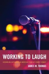 book Working to Laugh : Assembling Difference in American Stand-Up Comedy Venues