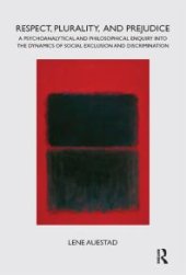 book Respect, Plurality, and Prejudice : A Psychoanalytical and Philosophical Enquiry into the Dynamics of Social Exclusion and Discrimination