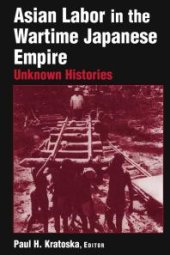 book Asian Labor in the Wartime Japanese Empire : Unknown Histories