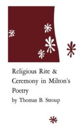 book Religious Rite and Ceremony in Milton's Poetry