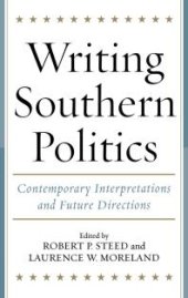 book Writing Southern Politics : Contemporary Interpretations and Future Directions