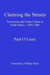 book Claiming the Streets : Processions and Urban Culture in South Wales, C.1830-1880