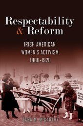 book Respectability and Reform: Irish American Women's Activism, 1880-1920