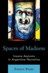 book Spaces of Madness : Insane Asylums in Argentine Narrative