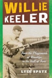 book Willie Keeler : From the Playgrounds of Brooklyn to the Hall of Fame