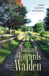 book Walking Towards Walden : A Pilgrimage in Search of Place