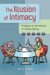 book The Illusion of Intimacy: Problems in the World of Online Dating : Problems in the World of Online Dating