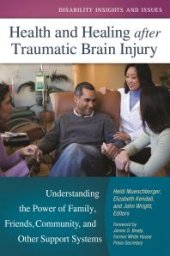 book Health and Healing after Traumatic Brain Injury: Understanding the Power of Family, Friends, Community, and Other Support Systems : Understanding the Power of Family, Friends, Community, and Other Support Systems