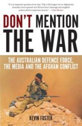 book Don't Mention the War : The Australian Defence Force, the Media and the Afghan Conflict