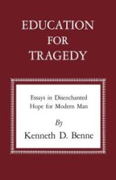 book Education for Tragedy : Essays in Disenchanted Hope for Modern Man