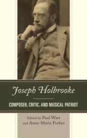 book Joseph Holbrooke : Composer, Critic, and Musical Patriot