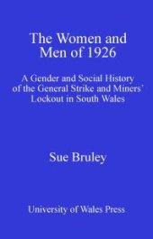 book The Women and Men of 1926 : A Gender and Social History of the General Strike and Miners' Lockout in South Wales