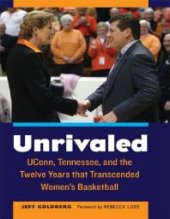 book Unrivaled : UConn, Tennessee, and the Twelve Years that Transcended Women's Basketball