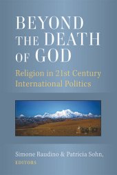 book Beyond the Death of God: Religion in 21st Century International Politics