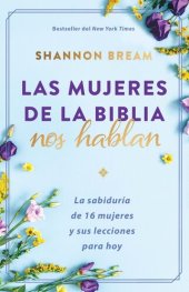 book Las mujeres de la biblia hablan / the Women of the Bible Speak: La sabiduría de 16 mujeres y sus lecciones para hoy