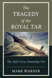 book The Tragedy of the Royal Tar : The 1836 Circus Steamship Fire