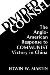 book Divided Counsel : The Anglo-American Response to Communist Victory in China