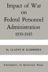 book Impact of War on Federal Personnel Administration : 1939-1945