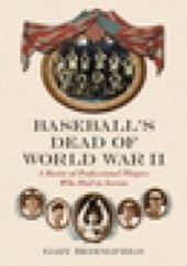 book Baseball's Dead of World War II : A Roster of Professional Players Who Died in Service