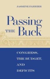 book Passing the Buck : Congress, the Budget, and Deficits