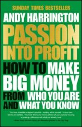 book Passion into Profit : How to Make Big Money from Who You Are and What You Know