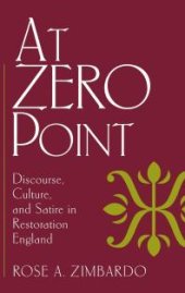 book At Zero Point : Discourse, Culture, and Satire in Restoration England